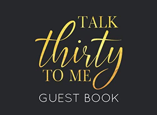 Talk Thirty to Me: Black and Gold Guest Book for 30th Birthday Party. Fun gift for someone’s birthday, perfect present for a friend or a family member von Independently published