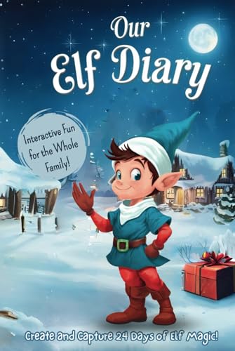 Our Elf Diary: An Elf has arrived and might be sitting on your shelf. Get ready for some Christmas magic and a holiday season full of fun and surprises! von Merry Tales Publishing