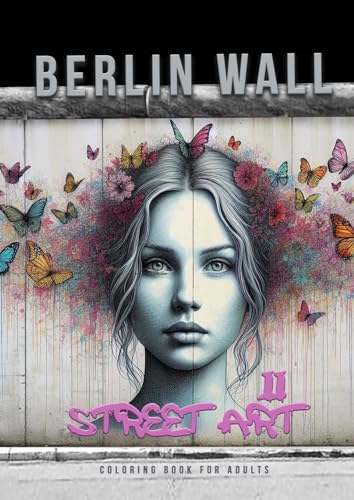 Berliner Mauer Street Art Malbuch für Erwachsene 2: Street Art Malbuch für Jugendliche | Street Art Graffiti Malbuch Erwachsene | Ausmalbuch für ... teenagers| grayscale Street Art Coloring Book von epubli