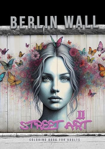 Berlin Wall 2: Street Art: Street Art Graffiti Coloring Book for Adults | Street Art Coloring Book for teenagers| grayscale Street Art Coloring Book von epubli