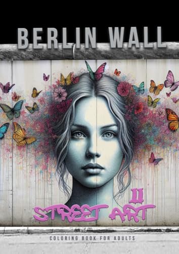 Berlin Wall 2: Street Art: Street Art Graffiti Coloring Book for Adults | Street Art Coloring Book for teenagers| grayscale Street Art Coloring Book Berlin Wall 2: Street Art: Street Art Graffiti Coloring Book for Adults | Street Art Coloring Book for teenagers| grayscale Street Art Coloring Book