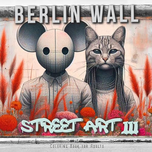 Berliner Mauer Street Art Malbuch für Erwachsene 3: Street Art Malbuch für Jugendliche | Street Art Graffiti Malbuch Erwachsene | Ausmalbuch für ... teenagers| grayscale Street Art Coloring Book von epubli