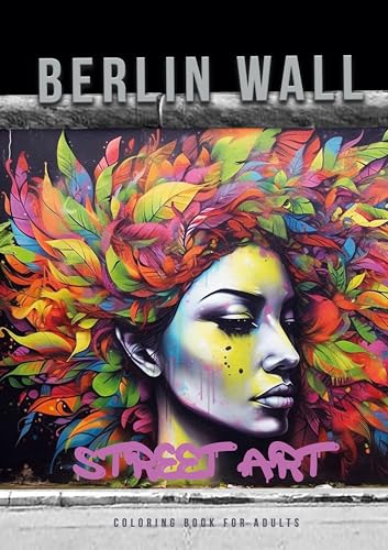 Berliner Mauer Street Art Malbuch für Erwachsene: Street Art Malbuch für Jugendliche | Street Art Graffiti Malbuch Erwachsene | Ausmalbuch für ... grayscale Street Art Coloring Book | A4 | 60P von epubli