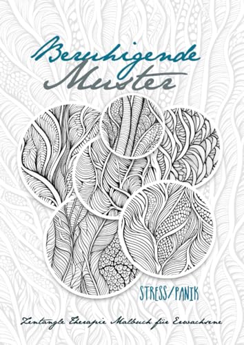 Beruhigende Muster Zentangle Therapie Malbuch für Erwachsene Stress/Panik: Zentangle Muster Malbuch für Erwachsene | Muster zur Beruhigung und Stress ... relaxation (Therapy Coloring Books, Band 1)