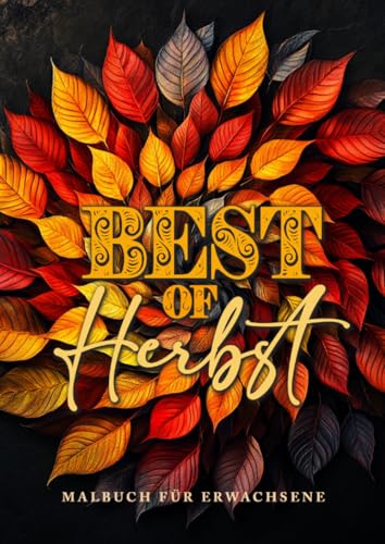 Best of Herbst Malbuch für Erwachsene: Herbst Malbuch für Erwachsene | Herbst Malblock Erwachsene | Herbst Ausmalbuch mit einer tollen Kollektion aus allen Herbst Malbüchern Best of Herbst Malbuch für Erwachsene: Herbst Malbuch für Erwachsene | Herbst Malblock Erwachsene | Herbst Ausmalbuch mit einer tollen Kollektion aus allen Herbst Malbüchern von epubli