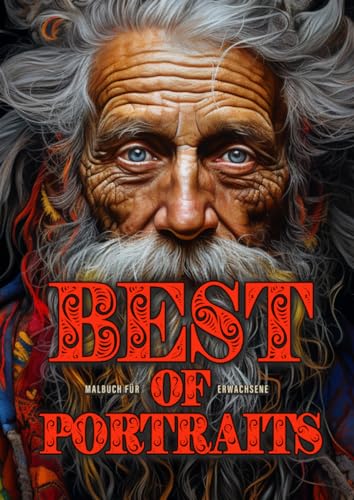 Best of Portraits Malbuch für Erwachsene: gemischtes Portrait Malbuch Erwachsene | Zentangle und Graustufen | die schönsten Portraits aus allen ... Boys, Crazy Grandmas, Victorian Scenes .... Best of Portraits Malbuch für Erwachsene: gemischtes Portrait Malbuch Erwachsene | Zentangle und Graustufen | die schönsten Portraits aus allen ... Boys, Crazy Grandmas, Victorian Scenes ....