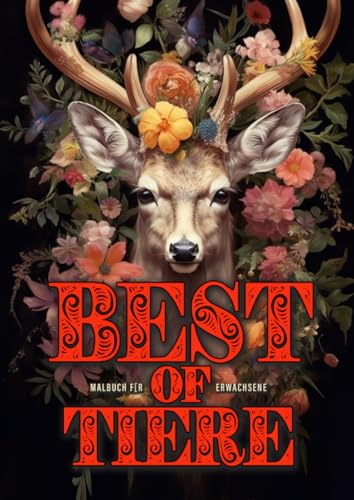 Best of Tiere Malbuch für Erwachsene: gemischtes Tiere Malbuch Erwachsene | Zentangle und Graustufen | die schönsten Motive aus allen Tier-Malbüchern: ... Flower Animals, Christmas Animals Books Best of Tiere Malbuch für Erwachsene: gemischtes Tiere Malbuch Erwachsene | Zentangle und Graustufen | die schönsten Motive aus allen Tier-Malbüchern: ... Flower Animals, Christmas Animals Books