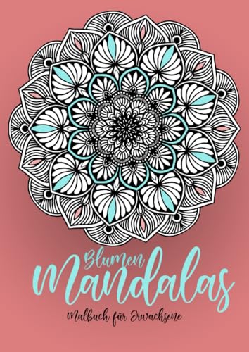 Blumen Mandalas Malbuch für Erwachsene: Mandala Ausmalbuch für Erwachsene | Mandala Malbuch für Erwachsene | Stressabbau || kreative Entspannung: ... Coloring Book for Adults - Stress Relieving