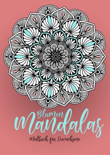 Blumen Mandalas Malbuch für Erwachsene: Mandala Ausmalbuch für Erwachsene | Mandala Malbuch für Erwachsene | Stressabbau || kreative Entspannung: ... Coloring Book for Adults - Stress Relieving Blumen Mandalas Malbuch für Erwachsene: Mandala Ausmalbuch für Erwachsene | Mandala Malbuch für Erwachsene | Stressabbau || kreative Entspannung: ... Coloring Book for Adults - Stress Relieving
