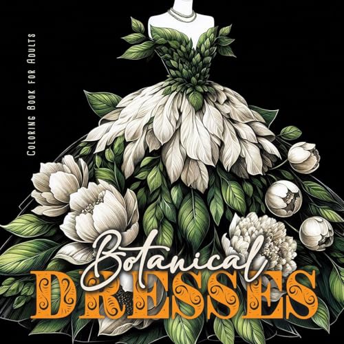 Botanical Dresses Coloring Book for Adults: Botanical Coloring Book for Adults | Flower Dresses Coloring Book Grayscale Plants Botanical Dresses Coloring Book for Adults: Botanical Coloring Book for Adults | Flower Dresses Coloring Book Grayscale Plants von Monsoon Publishing LLC Sonja Lidl info@monsoonpublishing.com