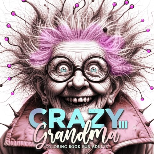 Crazy Großmütter Malbuch für Erwachsene 3: Malbücher für Erwachsene | Portrait Malbuch für Erwachsene | superlustige schrullige Omis | Gesichter ... Book old faces (Crazy Grandma Coloring Books)