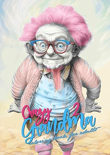 Crazy Großmütter2 Malbuch für Erwachsene Graustufen: Malbücher für Erwachsene | Oma Malbuch für Erwachsene | superlustige schrullige Omis | ... funny Coloring Book (Crazy Grandmas, Band 2) von epubli