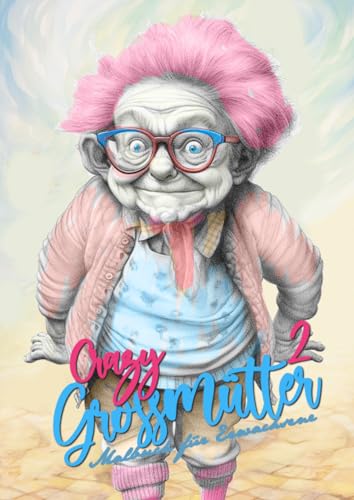 Crazy Großmütter2 Malbuch für Erwachsene Graustufen: Malbücher für Erwachsene | Oma Malbuch für Erwachsene | superlustige schrullige Omis | ... funny Coloring Book (Crazy Grandmas, Band 2)