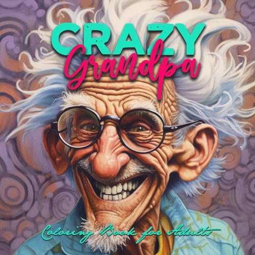 Crazy Grossväter Malbuch für Erwachsene: Grosseltern Malbuch für Erwachsene | Opa Malbuch für Erwachsene | superlustige schrullige Opis | Gesichter ... book (Portrait Coloring Books, Band 3) Crazy Grossväter Malbuch für Erwachsene: Grosseltern Malbuch für Erwachsene | Opa Malbuch für Erwachsene | superlustige schrullige Opis | Gesichter ... book (Portrait Coloring Books, Band 3)