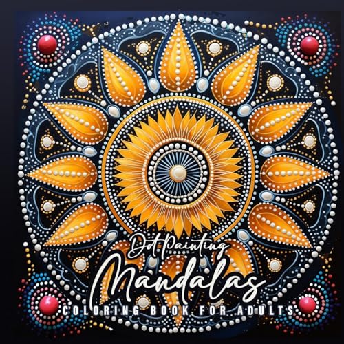 Dot Painting Mandalas Malbuch für Erwachsene: Mandala Malbuch für Erwachsene | Mandalas Malbuch Dot Mandalas | Mandala Ausmalbuch Punkte Malbuch: ... Coloring Book for Adults - Stress Relieving Dot Painting Mandalas Malbuch für Erwachsene: Mandala Malbuch für Erwachsene | Mandalas Malbuch Dot Mandalas | Mandala Ausmalbuch Punkte Malbuch: ... Coloring Book for Adults - Stress Relieving