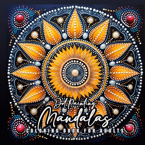 Dot Painting Mandalas Malbuch für Erwachsene: Mandala Malbuch für Erwachsene | Mandalas Malbuch Dot Mandalas | Mandala Ausmalbuch Punkte Malbuch: ... Coloring Book for Adults - Stress Relieving Dot Painting Mandalas Malbuch für Erwachsene: Mandala Malbuch für Erwachsene | Mandalas Malbuch Dot Mandalas | Mandala Ausmalbuch Punkte Malbuch: ... Coloring Book for Adults - Stress Relieving