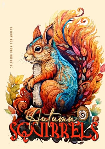 Eichhörnchen im Herbst Malbuch für Erwachsene: Herbst Tiere Malbuch für Erwachsene | Eichhörnchen Malbuch für Erwachsene Graustufen + Zentangle |: ... + Zentangle (Autumn Coloring Books, Band 10)
