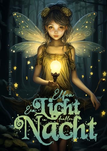 Elfen Malbuch für Erwachsene - Ein Licht in dunkler Nacht: Elfen Ausmalbuch für Erwachsene | Elfen Wald Malbuch | versch. Stile | dunkler Hintergrund | Esoterik Mystik | 54 S Elfen Malbuch für Erwachsene - Ein Licht in dunkler Nacht: Elfen Ausmalbuch für Erwachsene | Elfen Wald Malbuch | versch. Stile | dunkler Hintergrund | Esoterik Mystik | 54 S