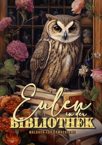 Eulen in der Bibliothek Malbuch für Erwachsene: Eulen Malbuch für Erwachsene - Uhu Eulen Ausmalbuch - Bibliothek Bücher Malbuch Erwachsene: Owls ... Book | bookshelf coloring book Owl A4 Eulen in der Bibliothek Malbuch für Erwachsene: Eulen Malbuch für Erwachsene - Uhu Eulen Ausmalbuch - Bibliothek Bücher Malbuch Erwachsene: Owls ... Book | bookshelf coloring book Owl A4