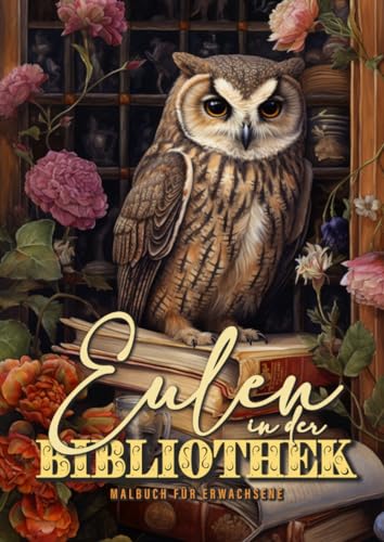 Eulen in der Bibliothek Malbuch für Erwachsene: Eulen Malbuch für Erwachsene - Uhu Eulen Ausmalbuch - Bibliothek Bücher Malbuch Erwachsene: Owls ... Book | bookshelf coloring book Owl A4