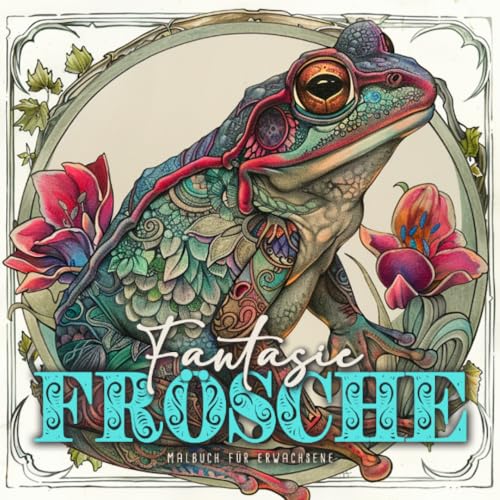 Fantasie Frösche Malbuch für Erwachsene: Frosch Malbuch für Erwachsene | Fantasie Malbuch für Erwachsene | Frösche Ausmalbuch: cute frogs Coloring ... Book for Adults | magical Coloring Book