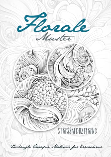 Florale Muster Zentangle Therapie Malbuch für Erwachsene: Zentangle Blumen Muster Malbuch für Erwachsene | Muster zur Beruhigung und Stress Abbau | ... relaxation (Therapy Coloring Books, Band 2)