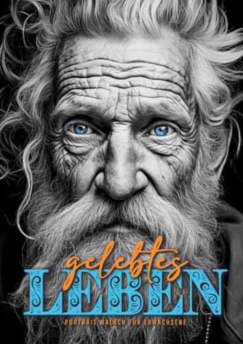Gelebtes Leben Portrait Malbuch für Erwachsene: Portraits Malbuch für Erwachsene | Graustufen Malbuch Gesichter | Gesichter Ausmalbuch Erwachsene | ... Coloring Book old faces Coloring Book Gelebtes Leben Portrait Malbuch für Erwachsene: Portraits Malbuch für Erwachsene | Graustufen Malbuch Gesichter | Gesichter Ausmalbuch Erwachsene | ... Coloring Book old faces Coloring Book