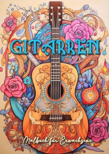 Gitarren Malbuch für Erwachsene: Gitarre Malbuch Erwachsene | Gitarren mit Ornamenten und Blumen | Western und E-Gitarren | Musikinstrumente Malbuch: ... Music Instrumetns Coloring Book for Adults |