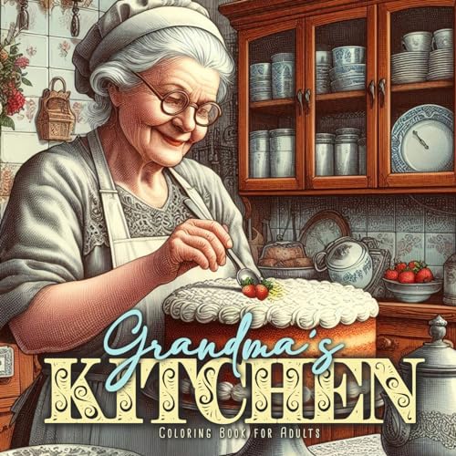 Grossmutters Küche Malbuch für Erwachsene: Küchen Malbuch für Erwachsene | Grossmütter Malbuch Erwachsene | alte Küchen mit zauberhaften Großmüttern | ... Coloring Book for Adults Grandma Portraits Grossmutters Küche Malbuch für Erwachsene: Küchen Malbuch für Erwachsene | Grossmütter Malbuch Erwachsene | alte Küchen mit zauberhaften Großmüttern | ... Coloring Book for Adults Grandma Portraits