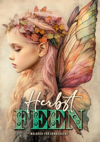 Herbst Feen Malbuch für Erwachsene: Fantasy Malbuch für Erwachsene | Herbst Malbuch Erwachsene | zauberhafte kleine Feen mit Herbst Elementen | Herbst Malblock Herbst Feen Malbuch für Erwachsene: Fantasy Malbuch für Erwachsene | Herbst Malbuch Erwachsene | zauberhafte kleine Feen mit Herbst Elementen | Herbst Malblock von epubli