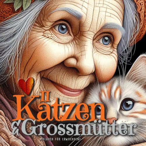 Katzen und Grossmütter Malbuch für Erwachsene 2: Katzen Malbuch für Erwachsene | Portrait Malbuch für Erwachsene Graustufen | lustige und berührende Bilder zwischen Mensch und Katze