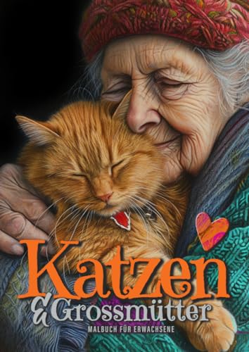 Katzen und Grossmütter Malbuch für Erwachsene: Katzen Malbuch für Erwachsene | Portrait Malbuch für Erwachsene Graustufen | lustige und berührende ... and lovely Portraits coloring book| 52P