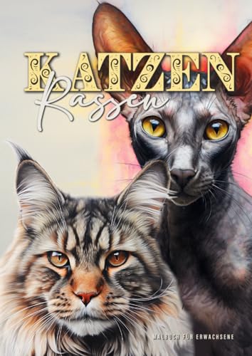 Katzenrassen Malbuch für Erwachsene: Katzen Malbuch für Erwachsene | Graustufen Katzen Ausmalbuch für Erwachsene | Rassekatzen Siam Maine Coon ... Main Coon Bengal Sphinx Persian..| A4 | 52P