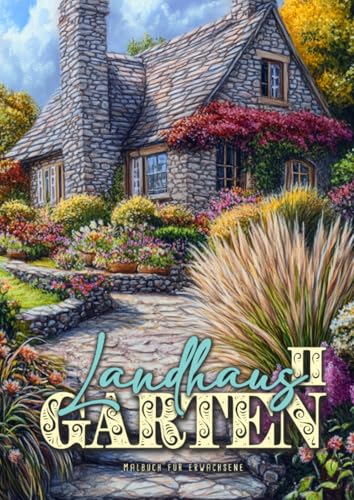Landhaus Garten Malbuch für Erwachsene 2: Blumen Garten Malbuch für Erwachsene | Cottage Garten Malbuch | Gärten Ausmalbuch Erwachsene Graustufen Landhaus Garten Malbuch für Erwachsene 2: Blumen Garten Malbuch für Erwachsene | Cottage Garten Malbuch | Gärten Ausmalbuch Erwachsene Graustufen