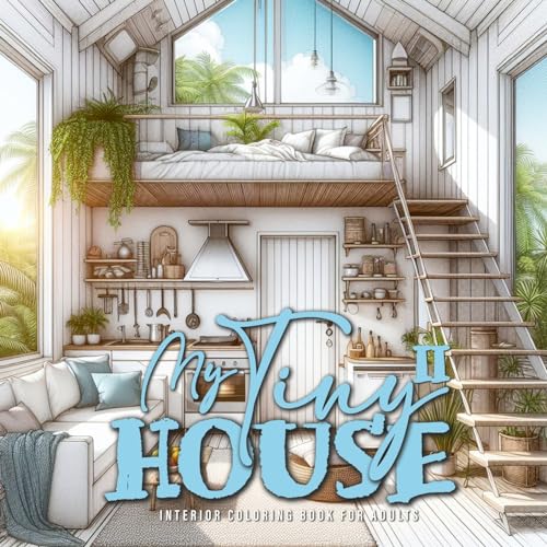 Mein kleines Haus Malbuch für Erwachsene 2: Tiny House Malbuch für Erwachsene | Raum Design Raumdesign Malbuch Erwachsene | tolle Tiny Houses am Meer, ... Malbuch (Interior Coloring Books, Band 5)