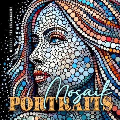 Mosaik Portraits Malbuch für Erwachsene: Mosaik Malbuch für Erwachsene | Portraits Malbuch Dot Painting | Ausmalbuch Punkte Malbuch Mosaik Portraits Malbuch für Erwachsene: Mosaik Malbuch für Erwachsene | Portraits Malbuch Dot Painting | Ausmalbuch Punkte Malbuch