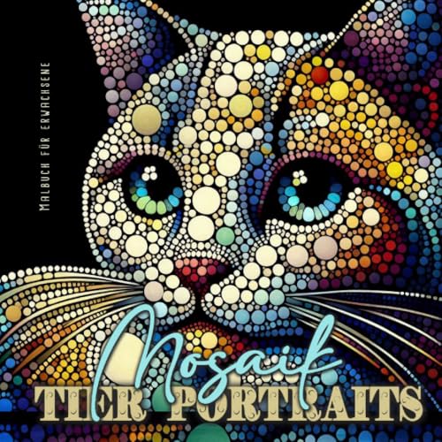 Mosaik Tier Portraits Malbuch für Erwachsene: Mosaik Malbuch für Erwachsene | Tiere Malbuch Dot Painting | Ausmalbuch Punkte Malbuch Haustiere Mosaik Tier Portraits Malbuch für Erwachsene: Mosaik Malbuch für Erwachsene | Tiere Malbuch Dot Painting | Ausmalbuch Punkte Malbuch Haustiere