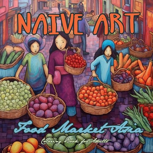 Naive Kunst Asiatischer Markt Malbuch für Erwachsene: Asien Malbuch für Erwachsene | Asiatischer Wochenmarkt Malbuch | Asien Graustufen Malbuch Naive ... Book Grayscale | Naive Art coloring book Asia von epubli