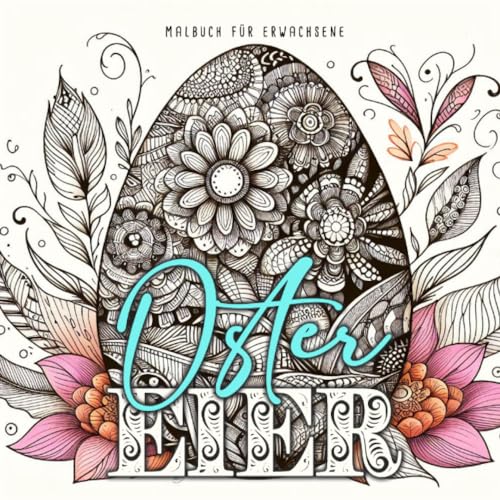Osterneier Malbuch für Erwachsene: Wunderschöne Ostereier | Oster Malbuch Erwachsene | versch. Stile Zentangle, Zeichnung. Real, Ornamente.. | 54 S.: ... Easter Eggs | Easter Coloring Book for Adults