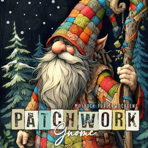 Patchwork Gnome Malbuch für Erwachsene: Patchwork Malbuch für Erwachsene | Winter Gnome Ausmalbuch | Wichtel Malbuch | Gnome Malblock Patchwork Gnome Malbuch für Erwachsene: Patchwork Malbuch für Erwachsene | Winter Gnome Ausmalbuch | Wichtel Malbuch | Gnome Malblock von epubli