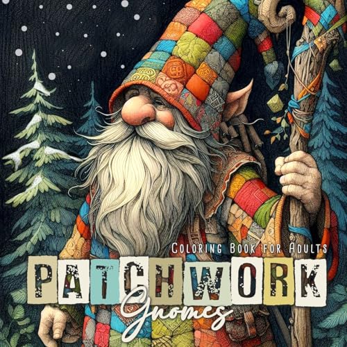 Patchwork Gnomes Coloring Book for Adults: Patchwork Coloring Book for Adults Winter Gnomes Coloring Book Christmas Gnomes Patchwork (Patchwork Coloring Books)