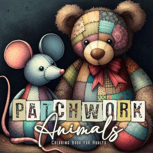 Patchwork Tiere Malbuch für Erwachsene: Patchwork Malbuch für Erwachsene | Stofftiere Malbuch Patchwork | Muster Graustufen Malbuch | Stofftiere aus ... Book (Patchwork Coloring Books, Band 2)