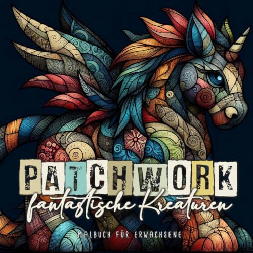 Patchwork fantastische Kreaturen Malbuch für Erwachsene: Patchwork Malbuch für Erwachsene | Stofftiere Malbuch Patchwork Ausmalbuch | Fantasy Kreaturen Malbuch | Patchwork fantastische Kreaturen Malbuch für Erwachsene: Patchwork Malbuch für Erwachsene | Stofftiere Malbuch Patchwork Ausmalbuch | Fantasy Kreaturen Malbuch | von epubli