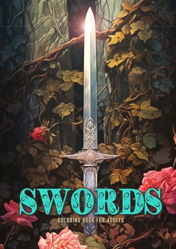 Schwerter Malbuch für Erwachsene: Schwerter Graustufen Malbuch für Erwachsene | Schwert Malbuch Grraustufen | Tolle Schwerter mit Rosen und Felsen: ... Anitque Fantasy Swords with Roses and Ivy Schwerter Malbuch für Erwachsene: Schwerter Graustufen Malbuch für Erwachsene | Schwert Malbuch Grraustufen | Tolle Schwerter mit Rosen und Felsen: ... Anitque Fantasy Swords with Roses and Ivy