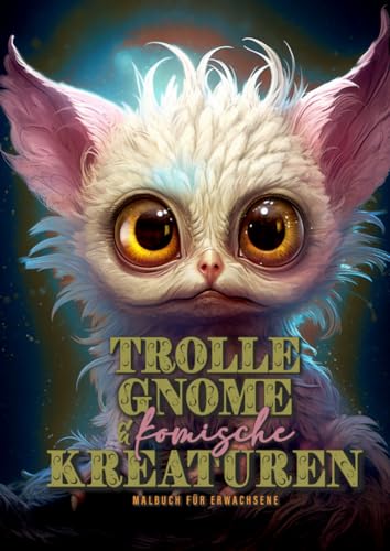 Trolle, Gnome und komische Kreaturen Malbuch für Erwachsene: Fantasie Fantasy Malbuch für Erwachsene | lustige Trolle und Gnome Malbuch Graustufen | ... Book for Adults | Fantasy Coloring Book Magic von epubli