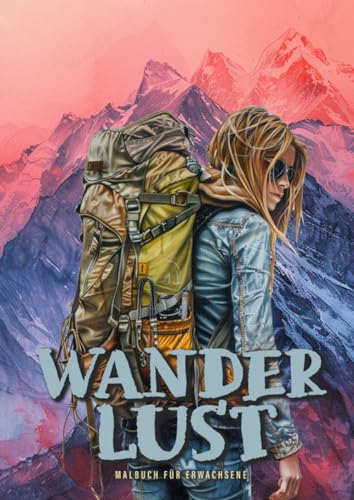 Wanderlust Malbuch für Erwachsene: Wandern Malbuch für Erwachsene | Landschaftten Malbuch | Trekking Wandern Wildtiere Malbuch Graustufen Wanderlust Malbuch für Erwachsene: Wandern Malbuch für Erwachsene | Landschaftten Malbuch | Trekking Wandern Wildtiere Malbuch Graustufen