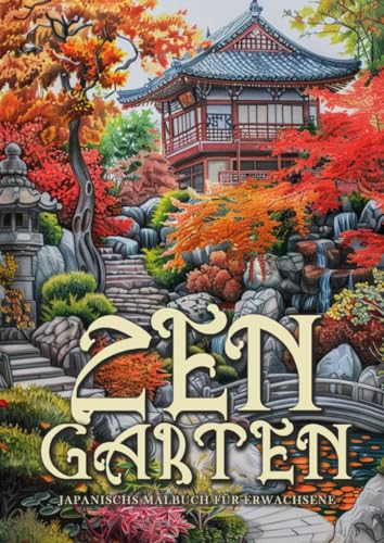 Zen Garten Japan Malbuch für Erwachsene: Japanisches Malbuch für Erwachsene | Japanisches Garten Malbuch | Japan Ausmalbuch Erwachsene Graustufen | A4 von epubli