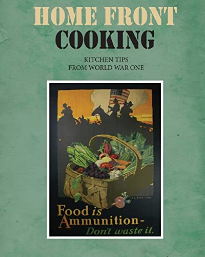 Home Front Cooking: Kitchen Tips from World War One von Createspace Independent Publishing Platform