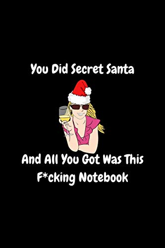You Did Secret Santa and All You Got Was This Fucking Notebook | Secret Santa Gifts For Coworkers: Novelty Christmas Gifts for Colleagues | Under 10 ... Notebook/Journal | 100 Pages 6" x 9" Format