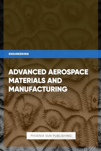 Advanced Aerospace Materials and Manufacturing Advanced Aerospace Materials and Manufacturing